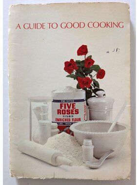 A Guide To Good Cooking Five Roses Flour Cookbook 1969 Spiral Bound Softcover